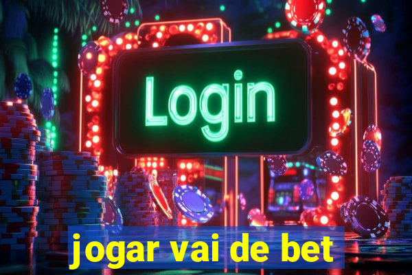 jogar vai de bet