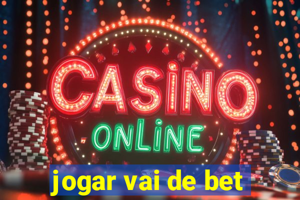 jogar vai de bet