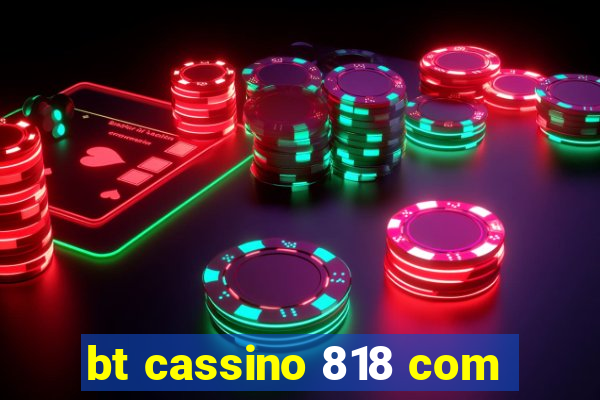 bt cassino 818 com