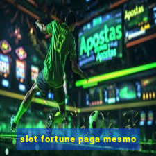 slot fortune paga mesmo