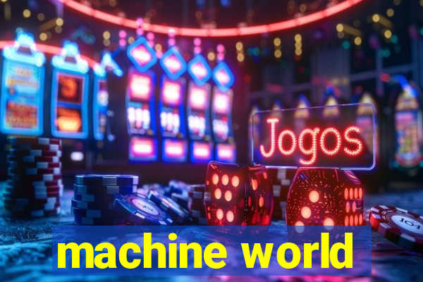 machine world