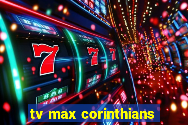 tv max corinthians