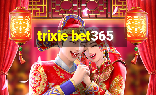 trixie bet365