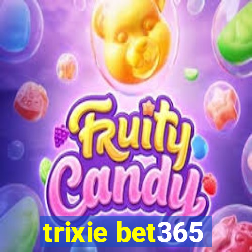 trixie bet365