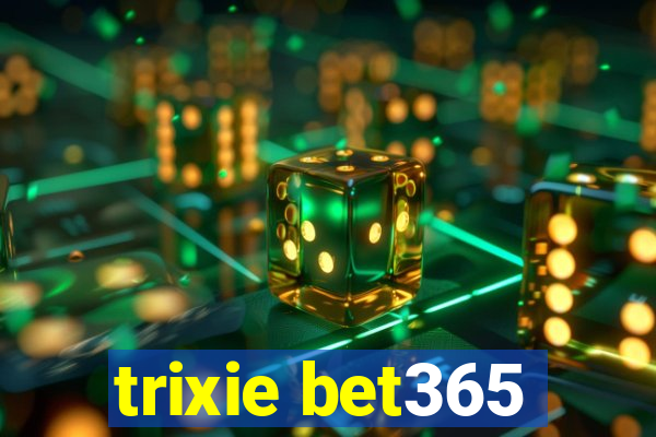 trixie bet365