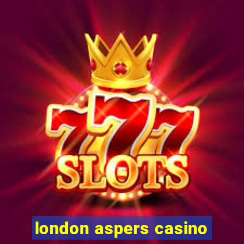 london aspers casino