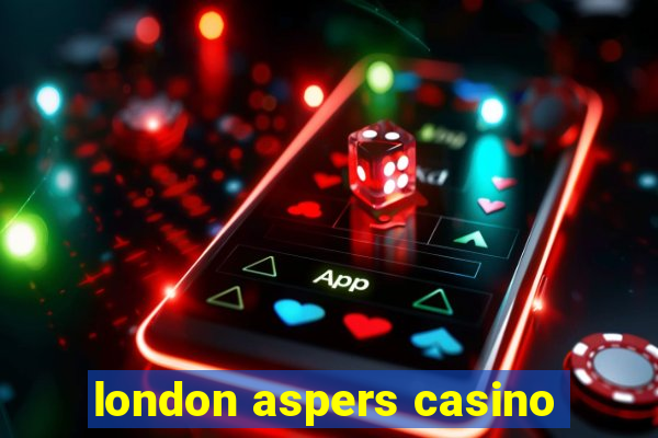 london aspers casino