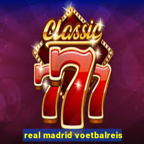 real madrid voetbalreis