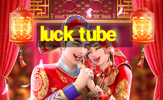 luck tube