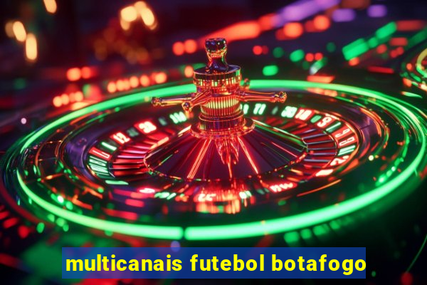 multicanais futebol botafogo