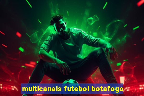 multicanais futebol botafogo