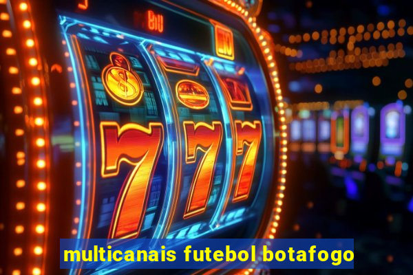 multicanais futebol botafogo