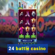 24 battle casino