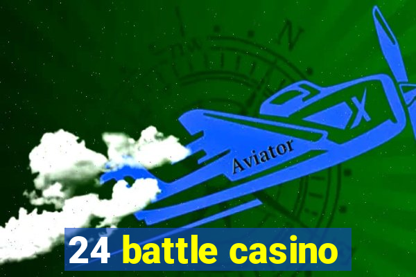 24 battle casino