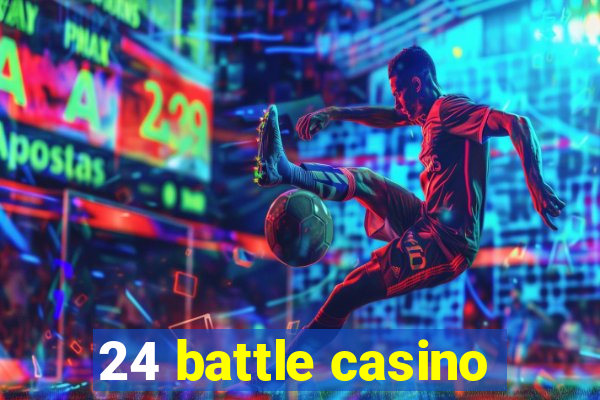 24 battle casino