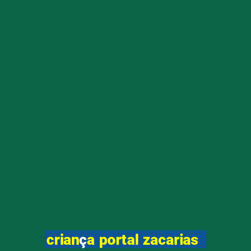 criança portal zacarias