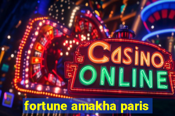 fortune amakha paris