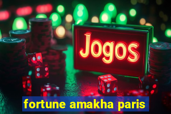 fortune amakha paris