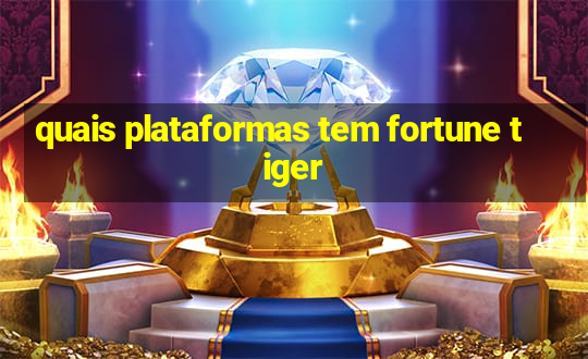 quais plataformas tem fortune tiger