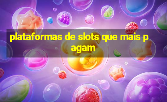 plataformas de slots que mais pagam