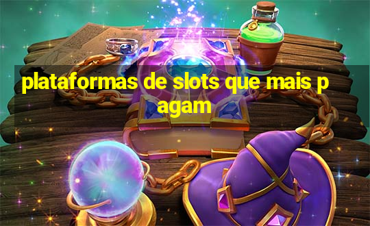 plataformas de slots que mais pagam