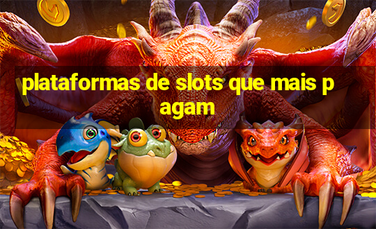 plataformas de slots que mais pagam