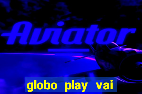 globo play vai passar o jogo do brasil