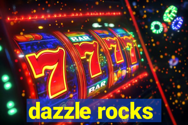 dazzle rocks