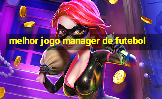 melhor jogo manager de futebol