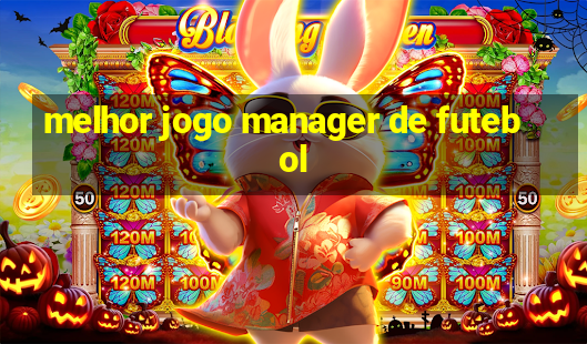 melhor jogo manager de futebol