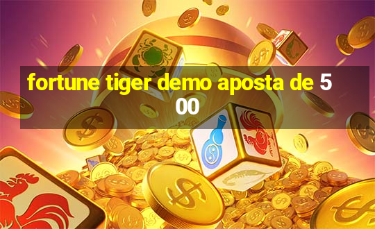 fortune tiger demo aposta de 500