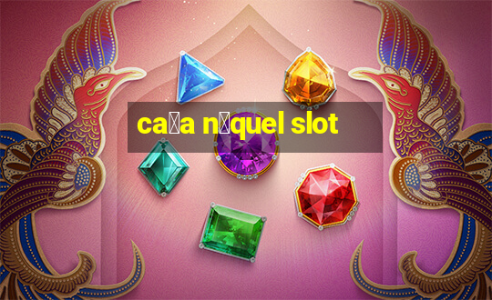 ca莽a n铆quel slot