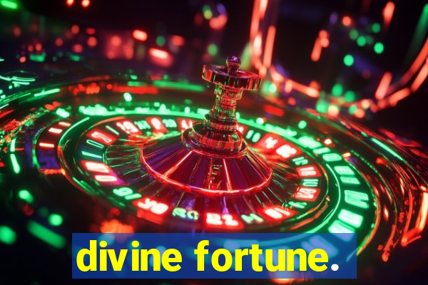 divine fortune.