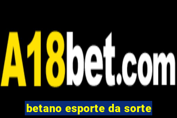 betano esporte da sorte