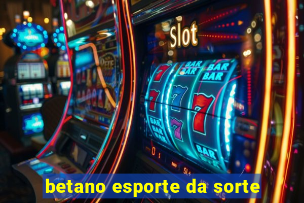 betano esporte da sorte