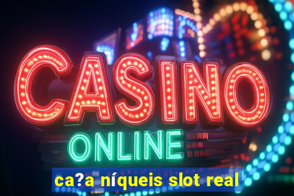 ca?a níqueis slot real