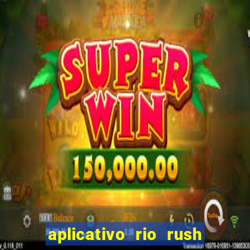 aplicativo rio rush paga mesmo