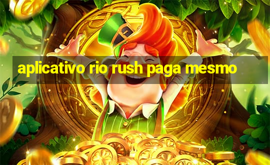 aplicativo rio rush paga mesmo