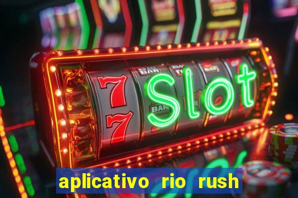 aplicativo rio rush paga mesmo