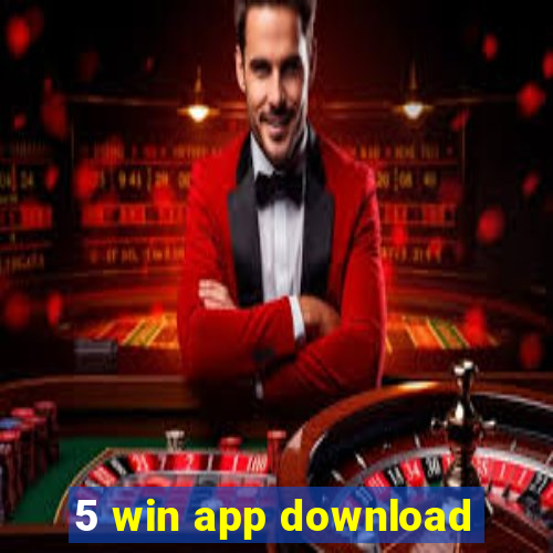 5 win app download