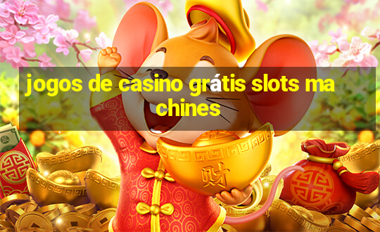 jogos de casino grátis slots machines