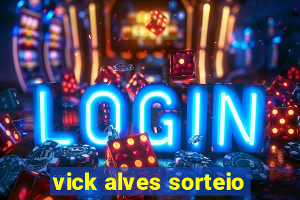 vick alves sorteio