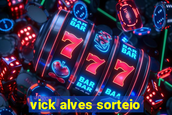 vick alves sorteio