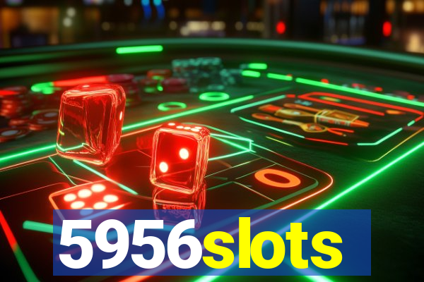 5956slots