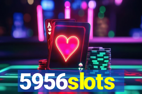 5956slots