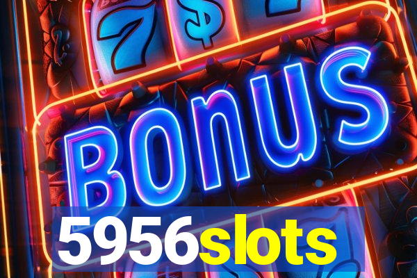 5956slots