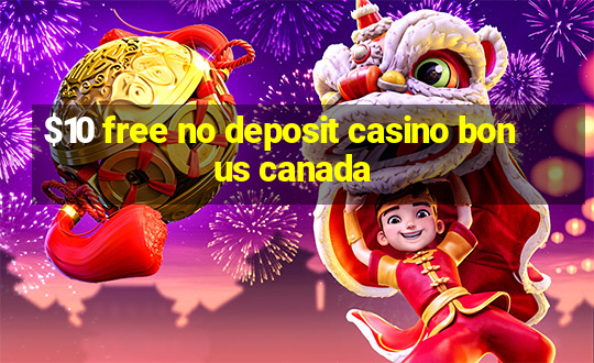 $10 free no deposit casino bonus canada