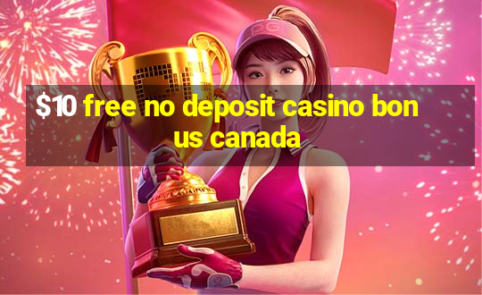 $10 free no deposit casino bonus canada