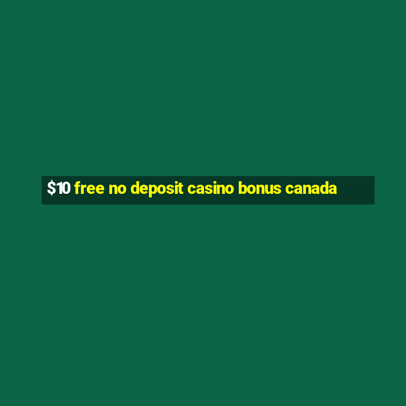 $10 free no deposit casino bonus canada