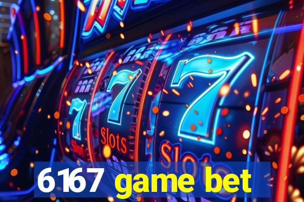 6167 game bet